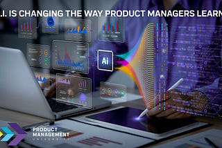 AI is Changing How Product Managers Learn, For the Better