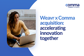 Weavr x Comma acquisition: accelerating innovation together