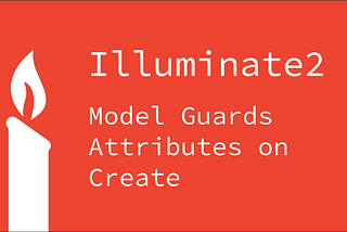 #2 [Illuminate2] Model Guards Attributes on Create