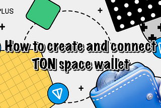How to create and connect TON space wallet in XPLUS