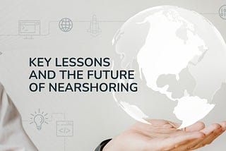 Conclusion: Key Lessons and the Future of Nearshoring