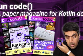 fun code(): A paper magazine for Kotlin developers!