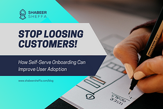 Stop Losing Customers: How Self-Serve Onboarding Can Improve User Adoption