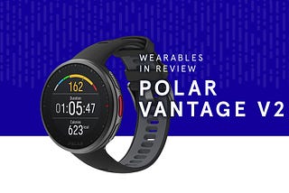 Wearables in Review: Polar Vantage V2