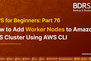 AWS for Beginners — How to Add Worker Nodes to Amazon EKS Cluster Using AWS CLI — Part 76