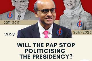 Will the PAP stop politicising the Presidency?