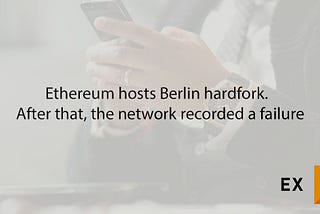 Ethereum hosts Berlin hardfork. After that, the network recorded a failure