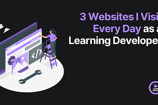 The 3 Websites I Visit Every Day as a Self-Taught Developer