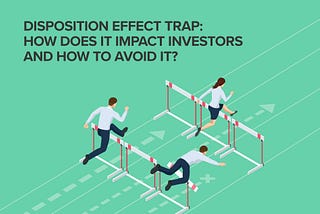 The psychology behind Disposition Bias (loss aversion, cognitive dissonance) in financial…