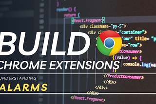 13 Understanding Chrome Extensions Alarms