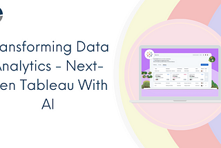 Transforming Data Analytics — Next-Gen Tableau With AI
