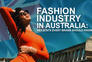 The Fashion Industry in Australia: Key Stats Every Brand Should Know