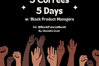 5 Coffees, 5 Days w/ Black Product Managers — Day 5: Sefunmi Osinaike