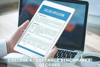 College Acceptance Benchmarks: Decoded