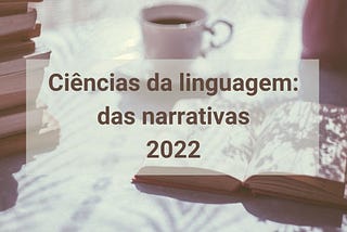 Ciências da linguagem: das narrativas (2022)