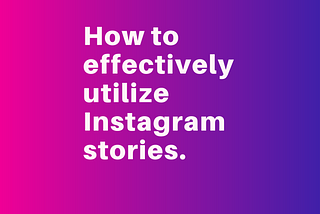 How to effectively utilise Instagram stories for business