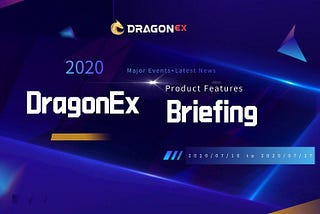 DragonEx Briefing — 2020/07/10 to 2020/07/17