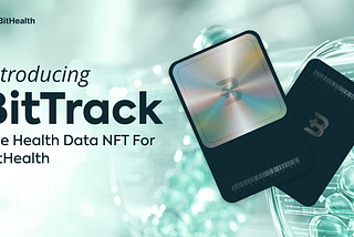 Introducing BitTrack — the Health Data NFT for bithealth