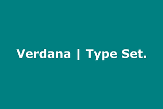 Verdana | Type Set