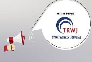 Tron Weekly Journal takes pleasure to announce the publishing our White Paper.