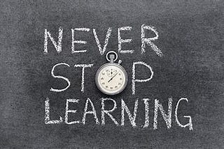 Learning Never Stop…!