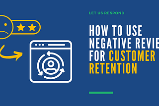 How to Use Negative Reviews for Customer Retention