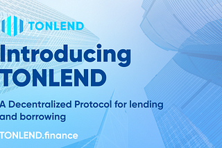 Introducing TONLend: A Decentralized Protocol for Lending and Borrowing