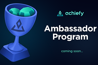 Achiefy Ambassador Program coming soon