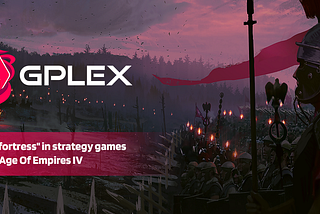GPLEX’s “fortress” in strategy games Age Of Empires IV