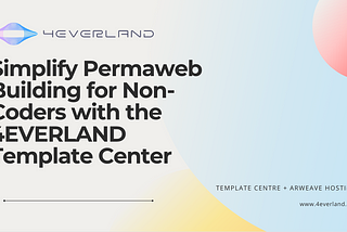 Simplify Permaweb Building for Non-Coders with the 4EVERLAND Template Center