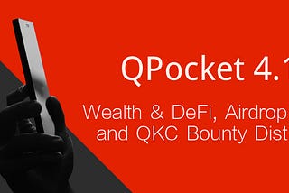 QPocket 4.1 is Coming — Wealth & DeFi, Airdrop platform and QKC Bounty Distribution