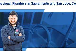 The Essential Guide to Finding a Plumber in Sacramento and San Jose