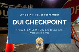 LBPD ALERT: DUI Checkpoint on Friday, Feb. 9, 2024!