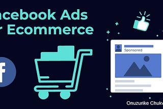 Facebook Ads and E-commerce: Strategies to Boost Online Sales