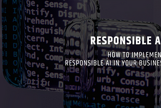 Responsible AI and how to implement it in your business: A Practical Guide — Bionic
