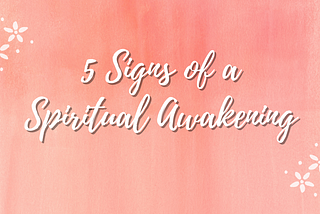 5 Signs of a Spiritual Awakening