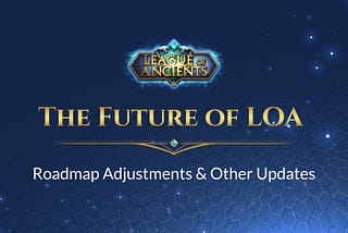 The Future of LOA: Roadmap Adjustments and Other Updates