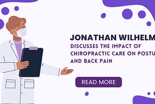 Jonathan Wilhelm Discusses the Impact of Chiropractic Care on Posture and Back Pain