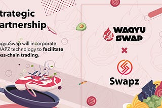 WagyuSwap x Swapz — bringing cross-chain transactions to the next level