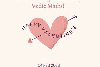 An ode to my Valentine — Vedic Maths!