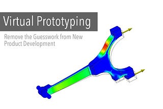 Virtual Prototyping: Remove the Guesswork from New Product Development
