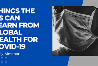 Things The US Can Learn From Global Health For Covid-19 | Craig Mosman | Healthcare