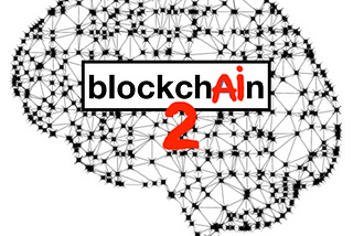 (Part 2) Blockchain + AI: Combining Technologies for Advanced Capabilities