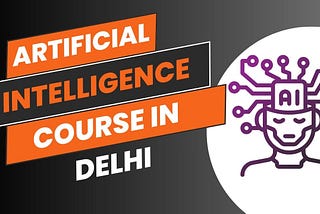 How to Prepare for an Artificial Intelligence Course in Delhi