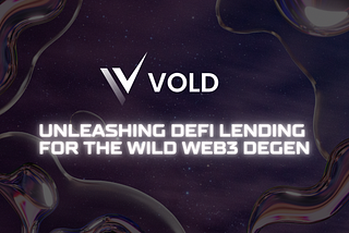 Vold: Unleashing DeFi Lending for the Wild Web3 Degen