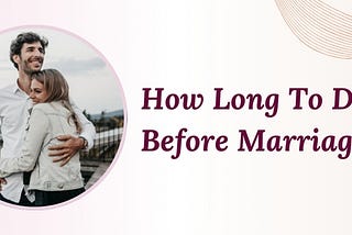 How Long To Date Before Marriage