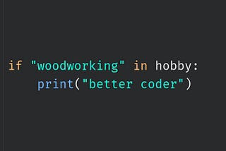 Why Woodworking Will Make You a Better Coder