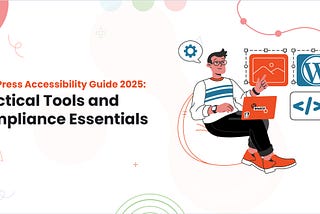 WordPress Accessibility Guide 2025: Practical Tools and Compliance Essentials