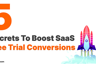 5 Secrets to Increase SaaS Free Trial Conversions