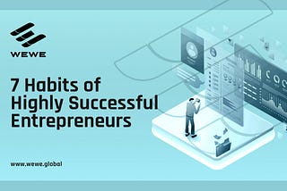 7 Habits of Highly Successful Entrepreneurs: Insights and Strategies